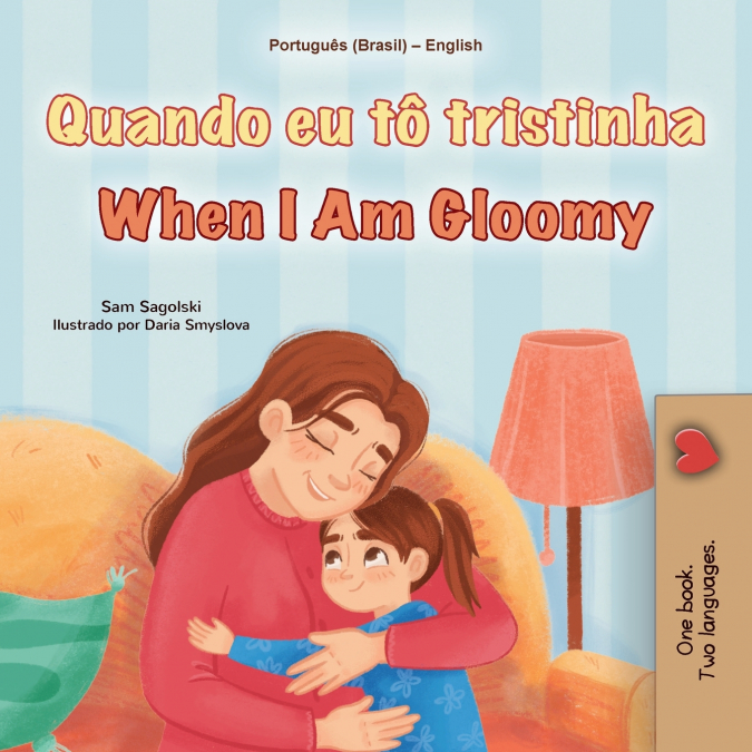 When I am Gloomy (Portuguese Brazilian English Bilingual Children’s Book)