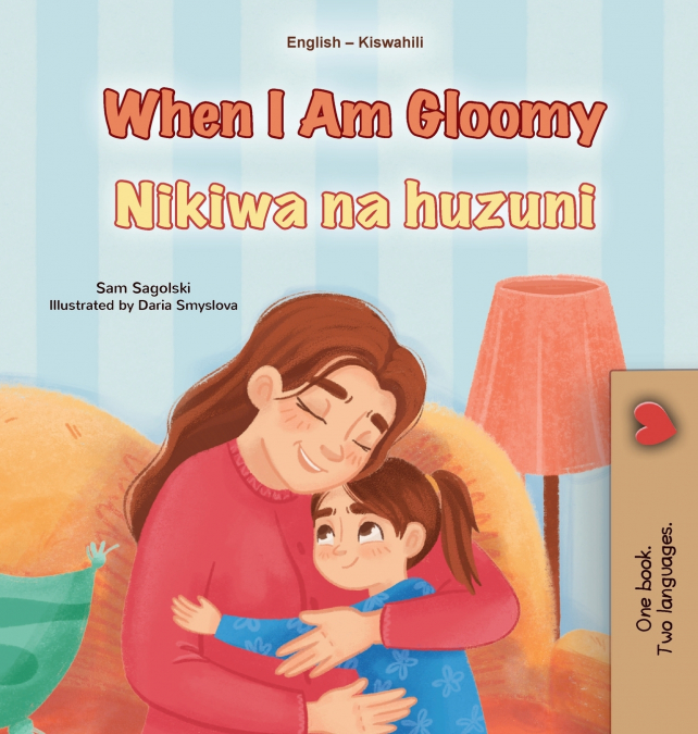 When I am Gloomy (English Swahili Bilingual Children’s Book)