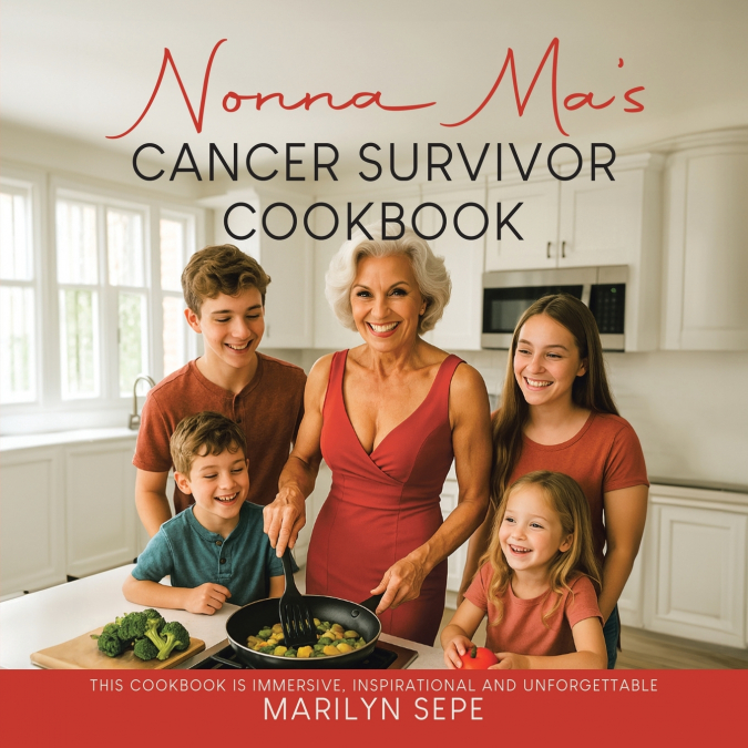 Nonna Ma’s Cancer Survivor Cookbook