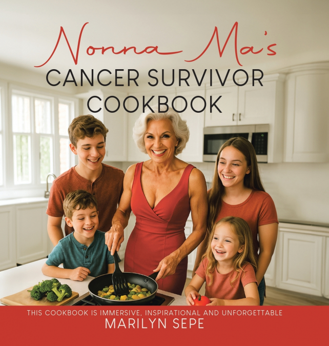 Nonna Ma’s Cancer Survivor Cookbook