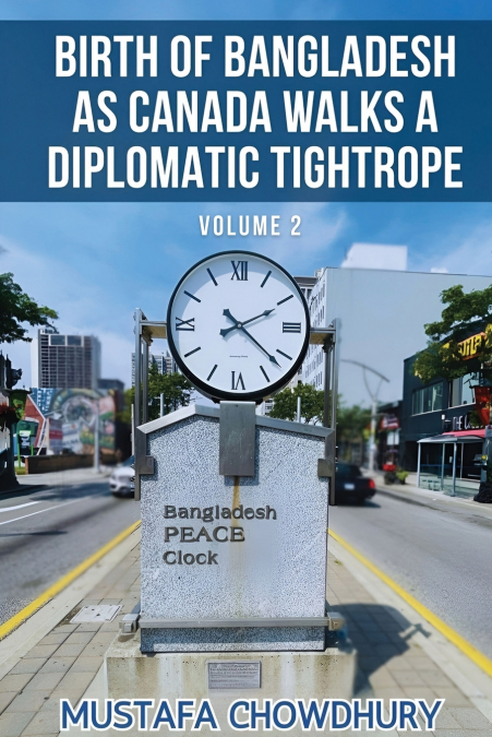 Birth of Bangladesh as Canada Walks a Diplomatic Tightrope Volume 2