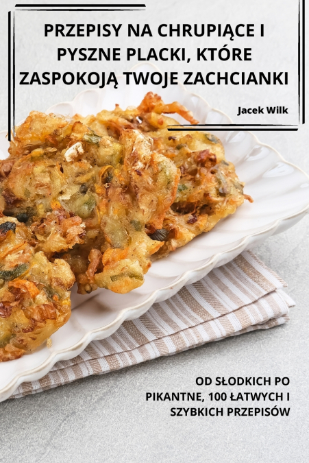 PRZEPISY NA CHRUPIĄCE I PYSZNE PLACKI, KTÓRE ZASPOKOJĄ TWOJE ZACHCIANKI