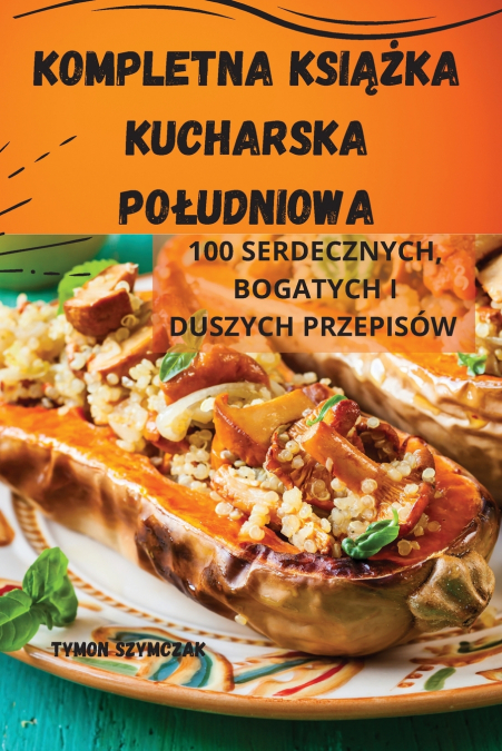 KOMPLETNA KSIĄŻKA KUCHARSKA POŁUDNIOWA