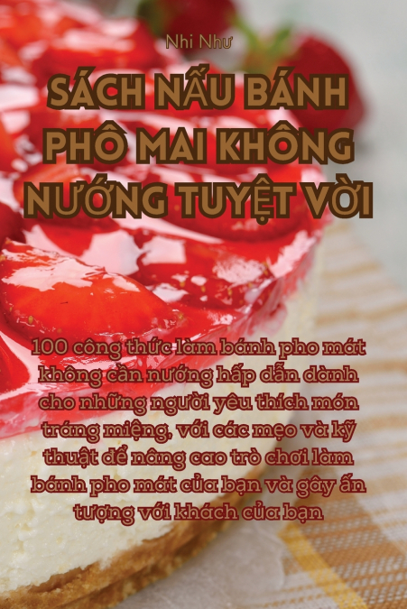 SÁCH NẤU BÁNH PHÔ MAI KHÔNG NƯỚNG TUYỆT VỜI