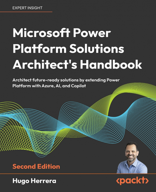 Microsoft Power Platform Solutions Architect’s Handbook - Second Edition