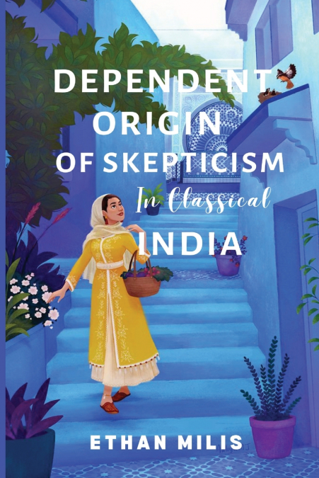 Dependent Origins of Skepticism in Classical India