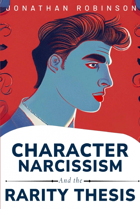 Character, narcissism, and the rarity thesis