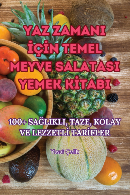 YAZ ZAMANI İÇİN TEMEL MEYVE SALATASI YEMEK KİTABI