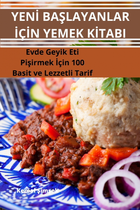 YENİ BAŞLAYANLAR İÇİN YEMEK KİTABI