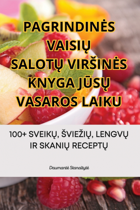 PAGRINDINĖS VAISIŲ SALOTŲ VIRŠINĖS KNYGA JŪSŲ VASAROS LAIKU
