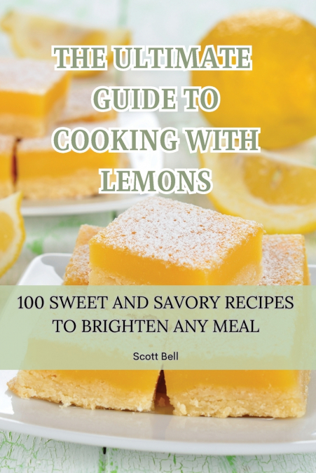 THE ULTIMATE GUIDE TO COOKING WITH LEMONS