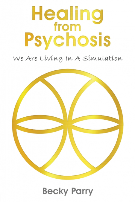 Healing from Psychosis - We are Living in a Simulation
