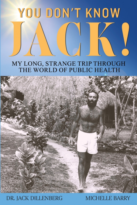 You Don’t Know Jack! My Long, Strange Trip Through the World of Public Health