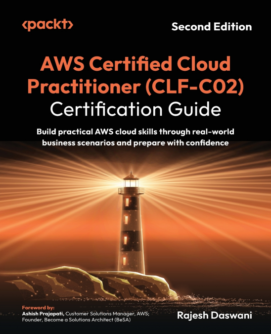 AWS Certified Cloud Practitioner (CLF-C02) Certification Guide - Second Edition