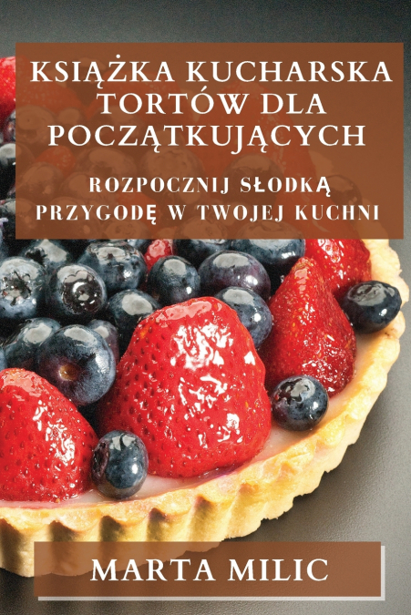 Książka Kucharska Tortów dla Początkujących