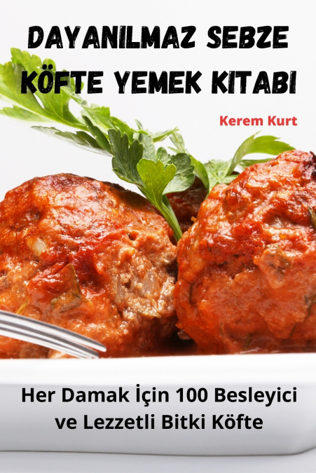 Dayanılmaz Sebze Köfte Yemek Kitabı
