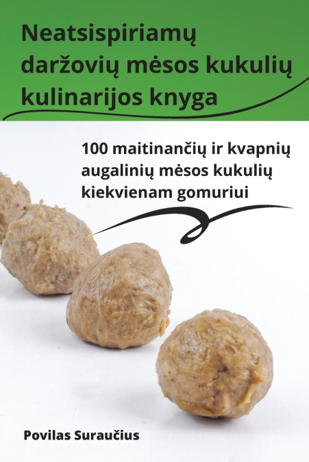Neatsispiriamų daržovių mėsos kukulių kulinarijos knyga