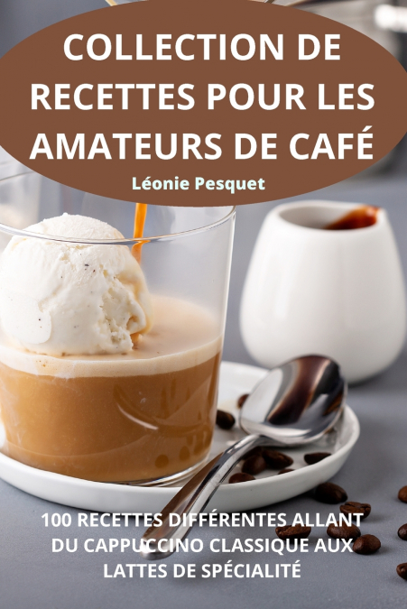 COLLECTION DE RECETTES POUR LES AMATEURS DE CAFÉ