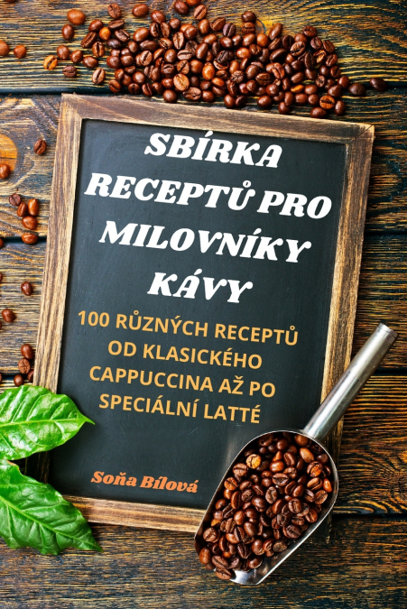 SBÍRKA RECEPTŮ PRO MILOVNÍKY KÁVY