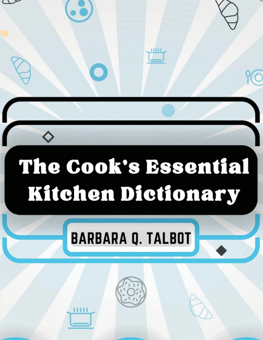 The Cook’s Essential Kitchen Dictionary