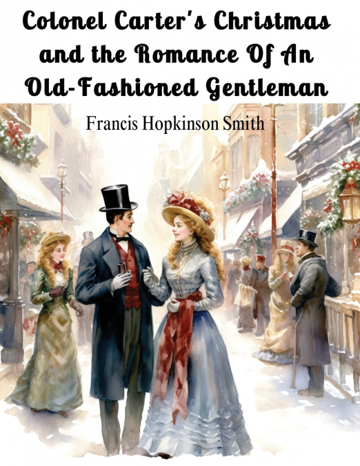 Colonel Carter’s Christmas and the Romance Of An Old-Fashioned Gentleman