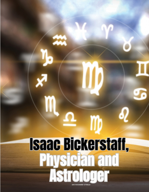 Isaac Bickerstaff, Physician and Astrologer