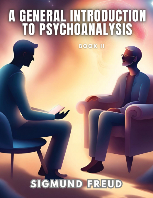 A GENERAL INTRODUCTION TO PSYCHOANALYSIS, Book II
