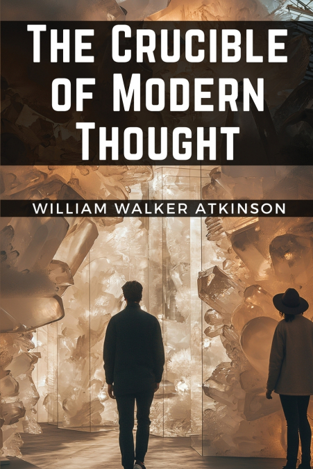 The Crucible of Modern Thought