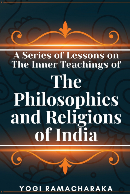 A Series of Lessons on The Inner Teachings of The Philosophies and Religions of India