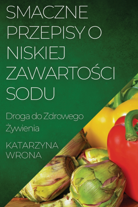 Smaczne Przepisy o Niskiej Zawartości Sodu