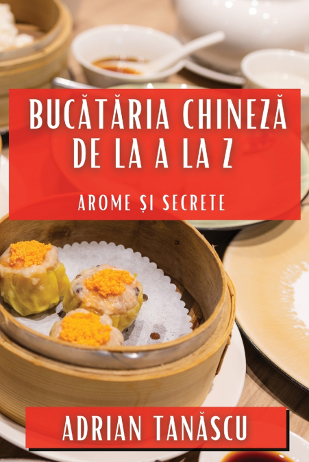Bucătăria Chineză de la A la Z