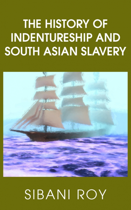 The History of Indentureship and South Asian Slavery
