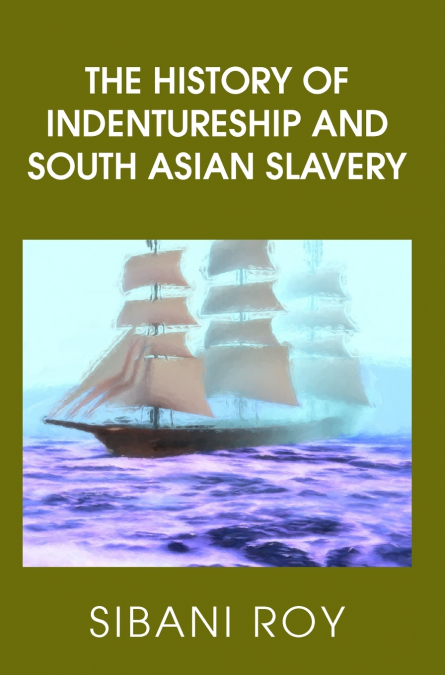 The History of Indentureship and South Asian Slavery