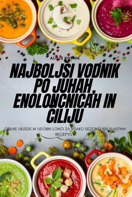 Najboljši vodnik po juhah, enolončnicah in čiliju