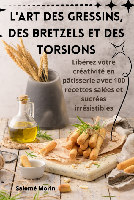 L’ART DES GRESSINS, DES BRETZELS ET DES TORSIONS