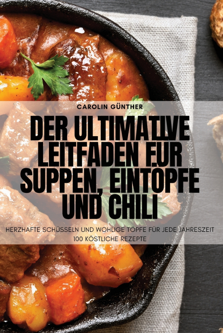 Der ultimative Leitfaden für Suppen, Eintöpfe und Chili