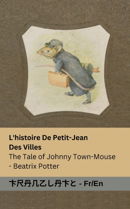 L’histoire De Petit-Jean  Des Villes / The Tale of Johnny Town-Mouse