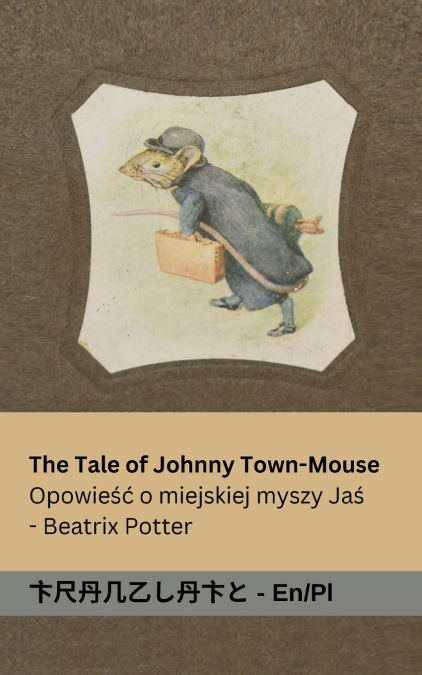 The Tale of Johnny Town-Mouse / Opowieść o Myszy z Miasta Johnny