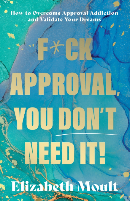 F*ck Approval, You Don’t Need It!
