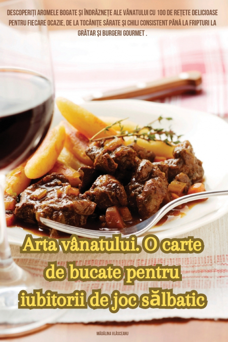 Arta vânatului. O carte de bucate pentru iubitorii de joc sălbatic