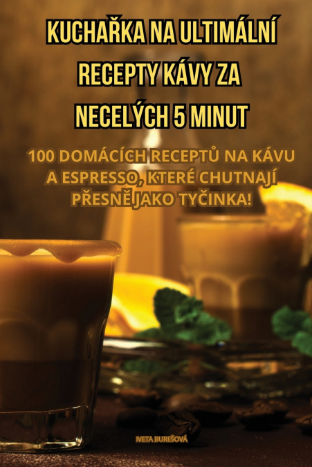 KUCHAŘKA NA ULTIMÁLNÍ RECEPTY KÁVY ZA NECELÝCH 5 MINUT