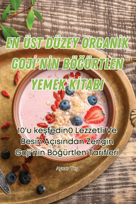 EN ÜST DÜZEY ORGANİK GOJİ’NİN BÖĞÜRTLEN YEMEK KİTABI