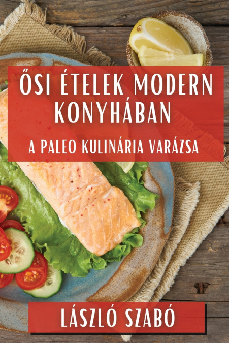 Ősi Ételek Modern Konyhában