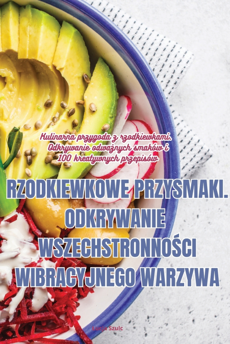 RZODKIEWKOWE PRZYSMAKI. ODKRYWANIE WSZECHSTRONNOŚCI WIBRACYJNEGO WARZYWA