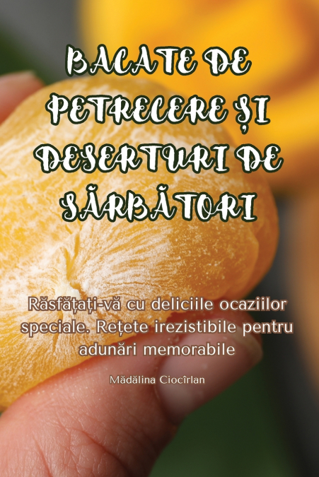 BACATE DE PETRECERE ȘI DESERTURI DE SĂRBĂTORI