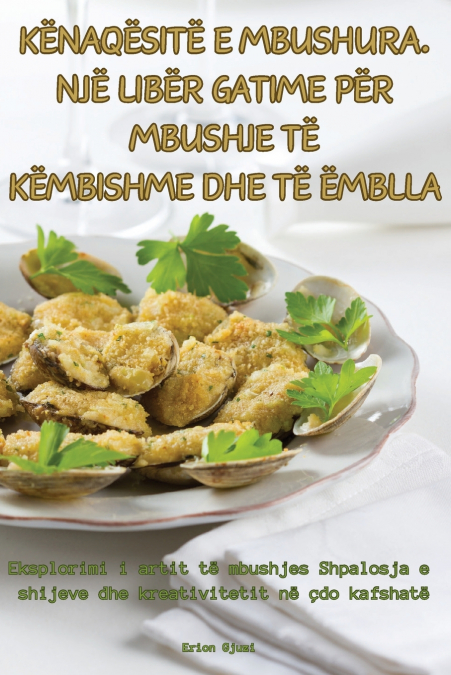 KËNAQËSITË E MBUSHURA. NJË LIBËR GATIME PËR MBUSHJE TË KËMBISHME DHE TË ËMBLLA