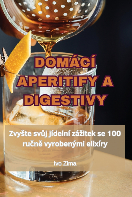 DOMÁCÍ APERITIFY A DIGESTIVY