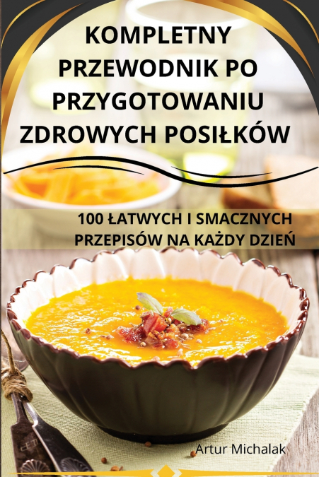 KOMPLETNY PRZEWODNIK PO PRZYGOTOWANIU ZDROWYCH POSIŁKÓW