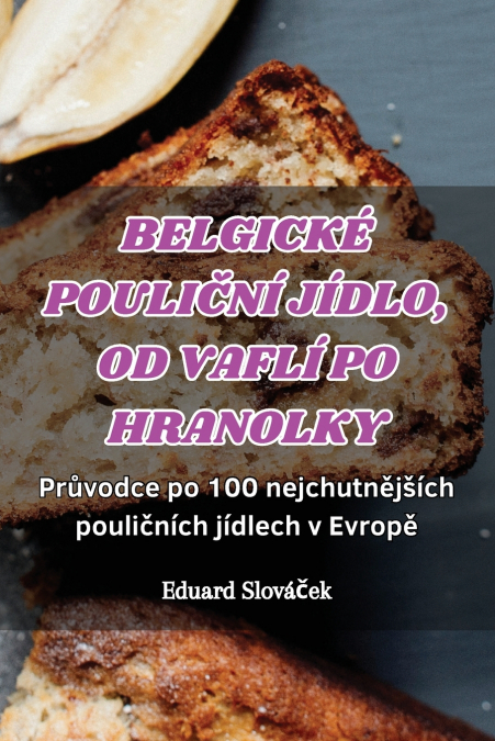 BELGICKÉ POULIČNÍ JÍDLO, OD VAFLÍ PO HRANOLKY