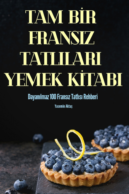 TAM BİR FRANSIZ TATLILARI YEMEK KİTABI
